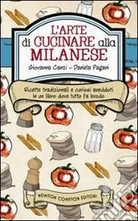 Offerta Lampo L‘arte di cucinare alla milanese. Ricette tradizionali e curiosi aneddoti in un libro dove tutto fa brodo