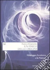 Ultimissimo Modello Un Fisico delle origini. Heidegger, la scienza e il rapporto con la natura