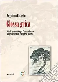 Glossa grica. Note di grammatica per l‘apprendimento del greco salentino e del greco moderno Offerta Speciale