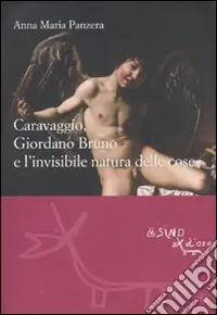 Caravaggio, Giordano Bruno e l‘invisibile natura delle cose Prezzo Basso