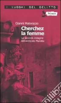 Cherchez la femme. La seconda indagine dell‘avvocato Marotta. Le inchieste dell‘avvocato Marotta. Vol. 2 Miglior Prezzo