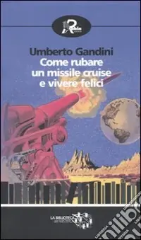 Promozione Esclusiva Come rubare un missile Cruise e vivere felici