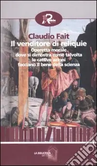 Nuova Collezione Il venditore di reliquie. Operetta morale dove si dimostra come talvolta le cattive azioni facciano il bene della scienza
