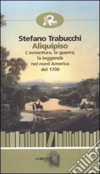 Aliquipiso. L‘avventura, la guerra, la leggenta nel nord America del 1700 Affare