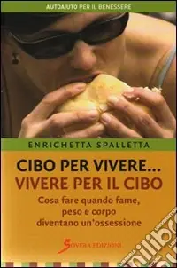 Cibo per vivere... vivere per il cibo. Cosa fare quando fame, peso e corpo diventano un‘ossessione Professionale