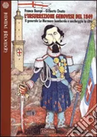 L‘Insurrezione genovese del 1849. Il generale La Marmora bombarda e saccheggia la città Promozione Esclusiva