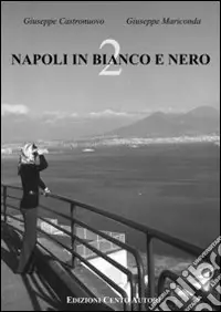 Napoli in bianco e nero. Ediz. illustrata. Vol. 2 Nuova Collezione