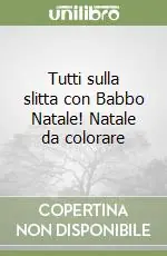 Tutti sulla slitta con Babbo Natale! Natale da colorare Solo Oggi