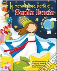 Offerta Lampo La meravigliosa storia di Santa Lucia. Libri sorprendenti. Ediz. illustrata