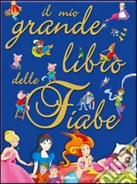 Il mio grande libro delle fiabe. Le mie fiabe Novità