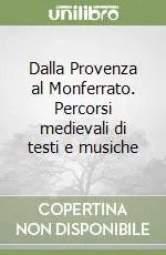 Pagamento Sicuro Dalla Provenza al Monferrato. Percorsi medievali di testi e musiche