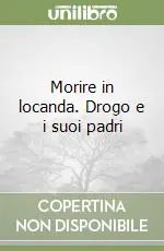 Morire in locanda. Drogo e i suoi padri Ultime Pezzi