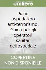 Offerta Del Giorno Piano ospedaliero anti-terrorismo. Guida per gli operatori sanitari dell‘ospedale