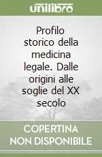 Profilo storico della medicina legale. Dalle origini alle soglie del XX secolo Professionale