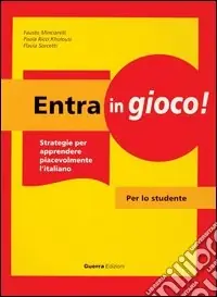 Entra in gioco! Strategie per apprendere piacevolmente l‘italiano. Per lo studente Ordina Subito