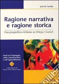 Ragione narrativa e ragione storica. Una prospettiva vichiana su Ortega y Gasset Promozione Esclusiva