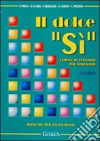 Il dolce «sì». Corso di italiano per stranieri. Manuale per lo studente. 1° livello. Con note grammaticali Promozione Esclusiva