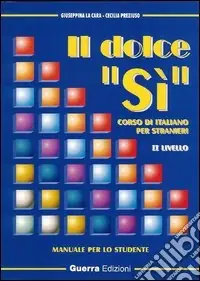 Offerta Lampo Il dolce «sì». Corso di italiano per stranieri. Manuale per lo studente. 2° livello. Con note grammaticali