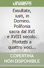 Exsultate, iusti, in Domino. Polifonia sacra dal XVI e XVIII secolo. Mottetti a quattro voci dispari Direttamente Dal Produttore