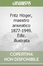Fritz Höger, maestro anseatico 1877-1949. Ediz. illustrata Quantità Limitata