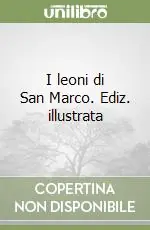 I leoni di San Marco. Ediz. illustrata Sconto