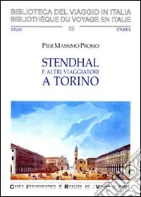 Prezzo Scontato Stendhal ed altri viaggiatori a Torino. Il viaggio letterario da Tasso a Nietzsche