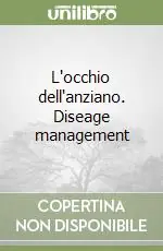 Occasione Imperdibile L‘occhio dell‘anziano. Diseage management