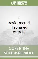 Offerta I trasformatori. Teoria ed esercizi