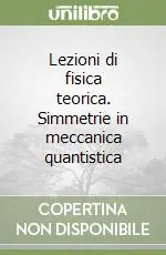 Offerta Lampo Lezioni di fisica teorica. Simmetrie in meccanica quantistica