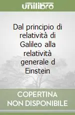 Acquista Ora Dal principio di relatività di Galileo alla relatività generale d Einstein