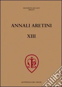 Annali aretini. Vol. 13 Simboli e rituali nelle città toscane tra Medioevo e prima età moderna-Disegni dell‘Ottocento. Le collezioni pubbliche in Italia (Arezzo, 2004-2005) Super Prezzo