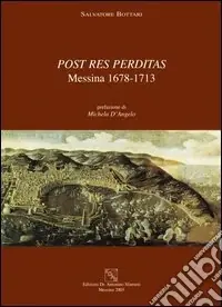 Compra Oggi Stesso Post res perditas Messina 1678-1713