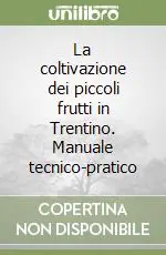La coltivazione dei piccoli frutti in Trentino. Manuale tecnico-pratico Offerta Del Giorno