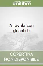 A tavola con gli antichi Quantità Limitata