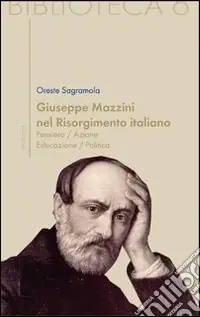 Giuseppe Mazzini e il Risorgimento italiano. Pensiero/azione/educazione/politica Prezzo Di Fabbrica