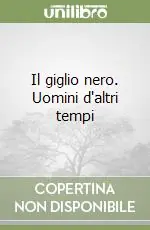 Must-Have Il giglio nero. Uomini d‘altri tempi