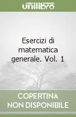 Quantità Limitata Esercizi di matematica generale. Vol. 1