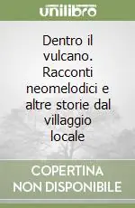 Compra Adesso Dentro il vulcano. Racconti neomelodici e altre storie dal villaggio locale