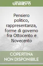 Pensiero politico, rappresentanza, forme di governo fra Ottocento e Novecento Di Tendenza