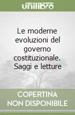 Le moderne evoluzioni del governo costituzionale. Saggi e letture Promozione