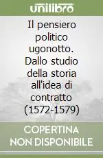 Offerta Il pensiero politico ugonotto. Dallo studio della storia all‘idea di contratto (1572-1579)