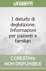 I disturbi di deglutizione. Informazioni per pazienti e familiari Saldi