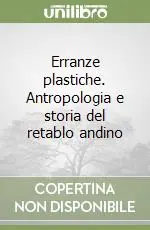 Più Venduto Erranze plastiche. Antropologia e storia del retablo andino