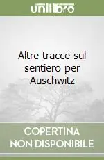 Altre tracce sul sentiero per Auschwitz Esclusivo