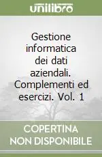 Compra Adesso Gestione informatica dei dati aziendali. Complementi ed esercizi. Vol. 1