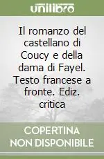 Novità Il romanzo del castellano di Coucy e della dama di Fayel. Testo francese a fronte. Ediz. critica