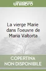 Subito Disponibile La vierge Marie dans l‘oeuvre de Maria Valtorta