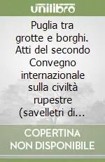 Pagamento Sicuro Puglia tra grotte e borghi. Atti del secondo Convegno internazionale sulla civiltà rupestre (savelletri di Fasano, 24-26 novembre 2005)