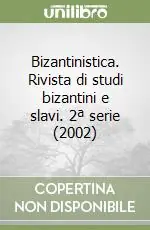 Bizantinistica. Rivista di studi bizantini e slavi. 2ª serie (2002) Ordina Subito