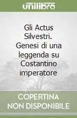 Offerta Gli Actus Silvestri. Genesi di una leggenda su Costantino imperatore